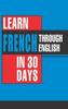 Книга Learn French In 30 Days Through English