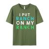I Put Ranch On My Oneck T Shirts Father Day Tees Short Sleeve Family Premium Cotton Graphic Tops Shirt Normal Adult