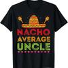 Mens Nacho Average Uncle Funny Uncle Gifts Humor Cinco De Mayo T-Shirt