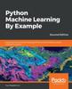 Книга Python Machine Learning By Example : Implement Machine Learning Algorithms and Techniques To Build Intelligent Systems, 2nd Edition