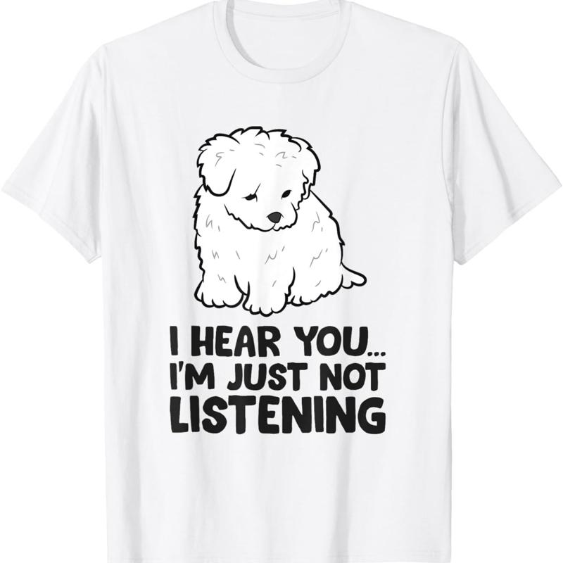 Maltese Dog I Hear You IM Just Not Listening Pet T Shirt