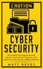 Книга Cyber Security : How To Protect Your Digital Life, Avoid Identity Theft, Prevent Extortion, and Secure Your Social Privacy In 2020 and Beyond