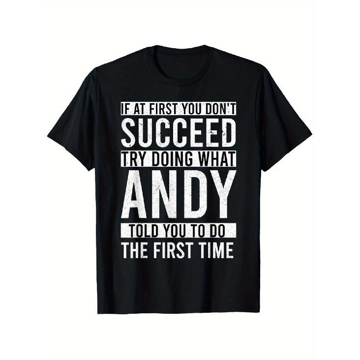 Funny Andy Quote T-Shirt - If At First You Don'T Succeed, Try Doing What Andy Told You To Do The First Time -, Black, Casual Crew Neck, Short Sleeve,