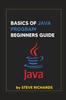 The Basics of Java Program Beginners Guide Book
