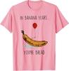 In Banana Years Youre Bread Funny Banana Lover Saying Quote TShirt Y2k Humor Art Aesthetic Tees Novelty Gift Short Sleeve Tops