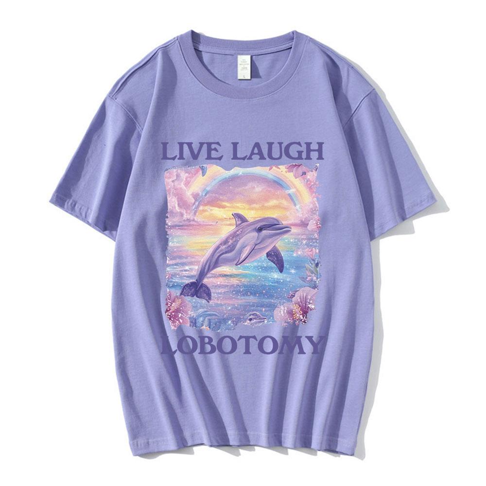 Live Laugh Lobotomy Print Tshirts Funny Dolphin Meme Oversized T Shirts Unisex Women Casual Cotton Short Sleeve Tshirt Streetwear