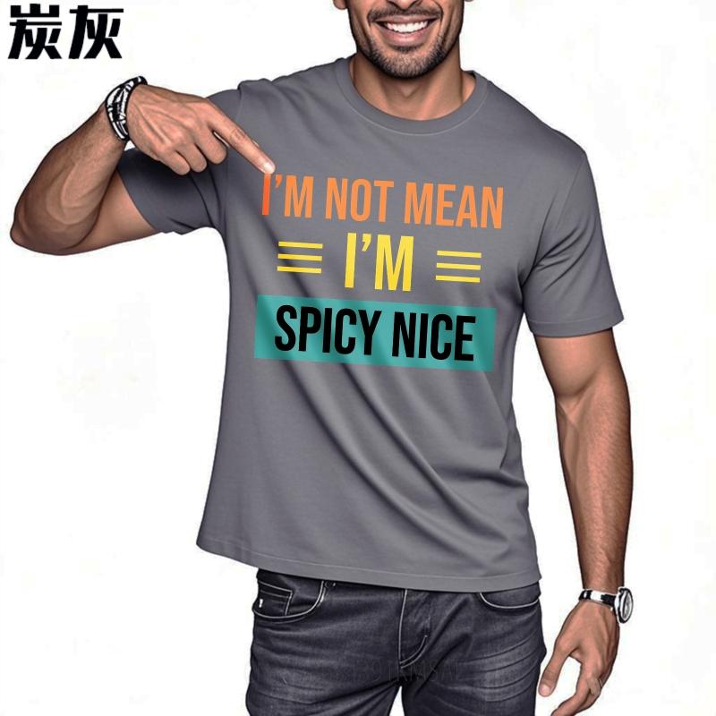 Men Cotton Tshirt Daily Wear Summer For Him T Shirt Im Not Mean Im Spicy Nice Short Sleeve Comfortable Round Neck Tees