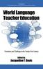 The World Language Teacher Education : Transitions and Challenges In the 21st Century Book