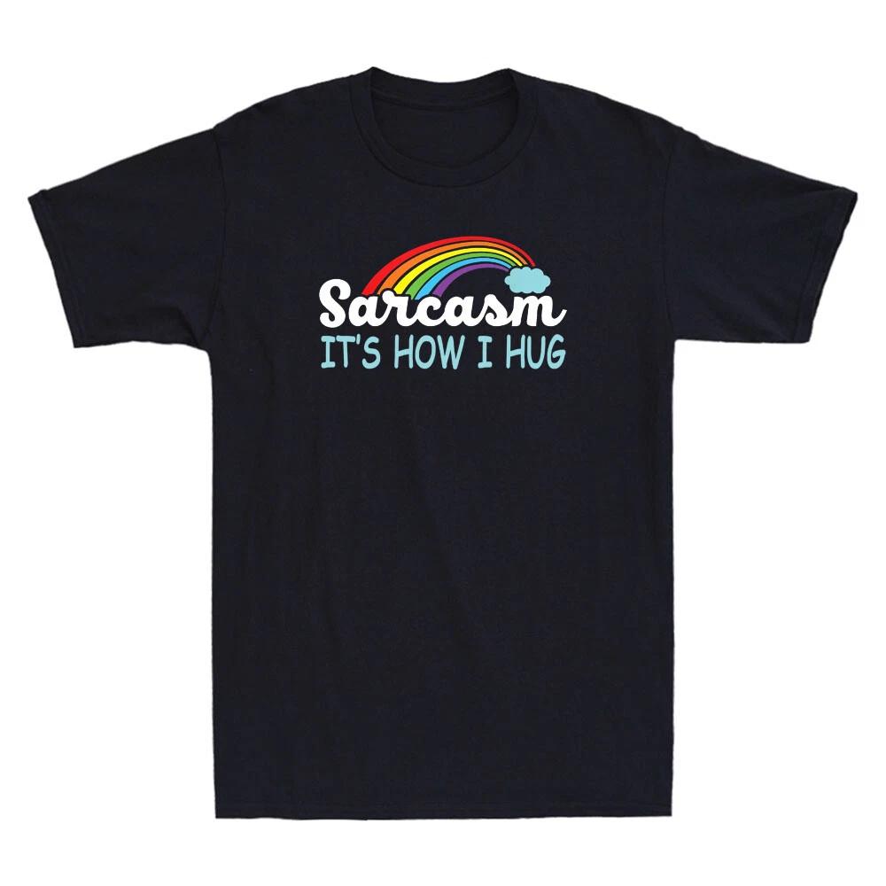 Sarcasm It's How I Hug Funny Jokes Humor Sarcastic Saying Quote Gift Men T-Shirt