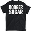 Смешная футболка, майка, лонгслив, свитшот, худи с текстом 'Booger Sugar' (Сахар из козявок), юмор, для мужчин, женщин, детей, Сделано в Канаде, Черный
