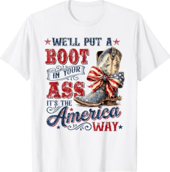 We'll Put A Boot in Your Ass USA 4th of July Western Cowgirl T-Shirt