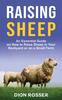 Книга Raising Sheep : An Essential Guide On How To Raise Sheep In Your Backyard or On a Small Farm