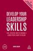 The Develop Your Leadership Skills : Fast, Effective Ways To Become a Leader People Want To Follow Book