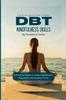 The Dbt Mindfulness Skills : A Practical Guide To Improving Emotion Regulation and Quality of Life Book