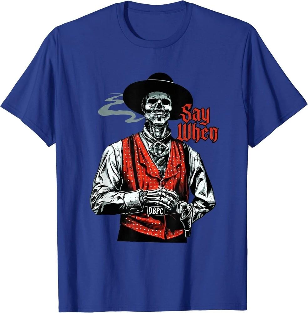 Skull Say When Funny Skeleton Lover TShirt FAST SHIP Unisex T-Shirt