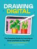 Книга Drawing Digital : The Complete Guide To Learning To Draw and Paint On Your iPad
