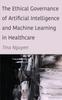 Книга The Ethical Governance of Artificial Intelligence and Machine Learning In Healthcare