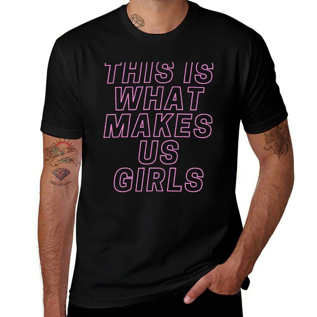 This Is What Makes Us Girls TShirt t shirts for man slim fit t shirt man casual TShirt
