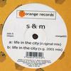 12inch Record S & M - Life In The City ORANGE003 Orange Records 2001 UK Dance & Electronica Used