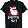 I'm Just Here For The Hos Shirt Santa Claus Christmas Joke T-Shirt