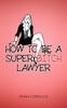 Книга How To Be a Super Bitch Lawyer