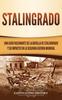 The Stalingrado : Una Guia Fascinante De La Batalla De Stalingrado Y Su Impacto En La Segunda Guerra Mundial Book