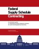 Книга Federal Supply Schedule Contracting : A Contractor Guide To Negotiating Supply Schedule Contracts for Commercial Goods and Services