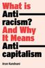 The What Is Antiracism? : And Why It Means Anticapitalism Book