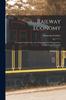 The Railway Economy : A Treatise On the New Art of Transport, Its Management, Prospects and Relations Book