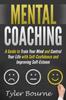 Книга Mental Coaching : A Guide To Train Your Mind and Control Your Life with Self-Confidence and Improving Self-Esteem