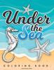 Книга Under the Sea Coloring Book : Vintage Illustrations of Sea Life Creatures for You To Color