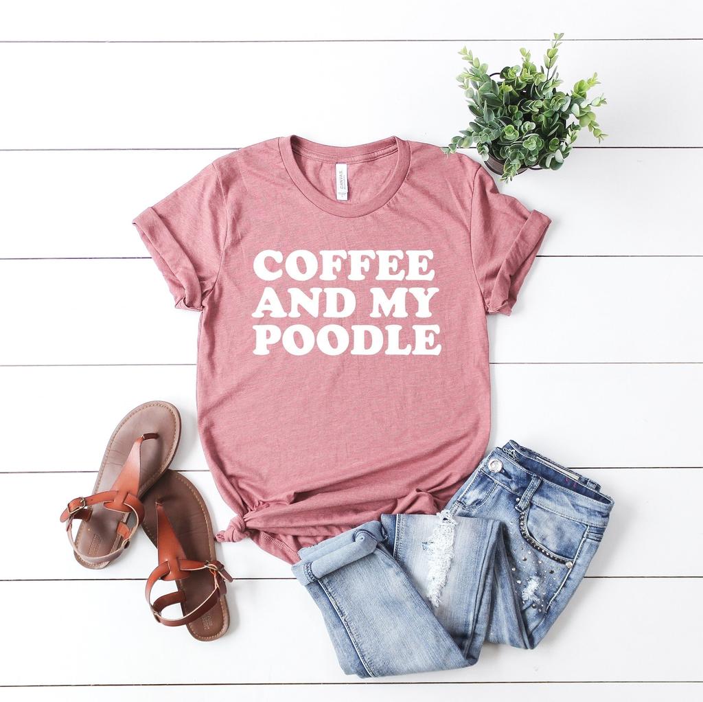 Coffee and my poodle shirt, dog mama shirt gift for dog mother owner funny poodle shirt gift poodle owner coffee lover poodle poodler gg