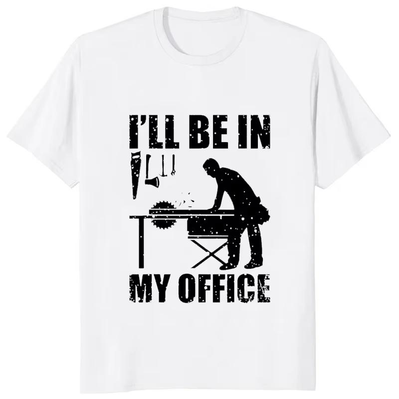 Funny Woodworking Graphic Printed Cotton Man TShirts Humor Carpenter Streetwear Harajuku Style Unisex