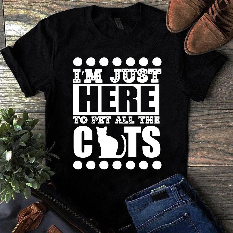 Men's and Women's T-shirts I'm Just Here to Pet All the Cats Gift