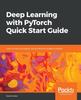 The Deep Learning with PyTorch Quick Start Guide : Learn To Train and Deploy Neural Network Models In Python Book