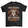 'Too Many Idiots Not Enough Axes'' Funny T-shirt - Perfect for Chopping Humor! Un