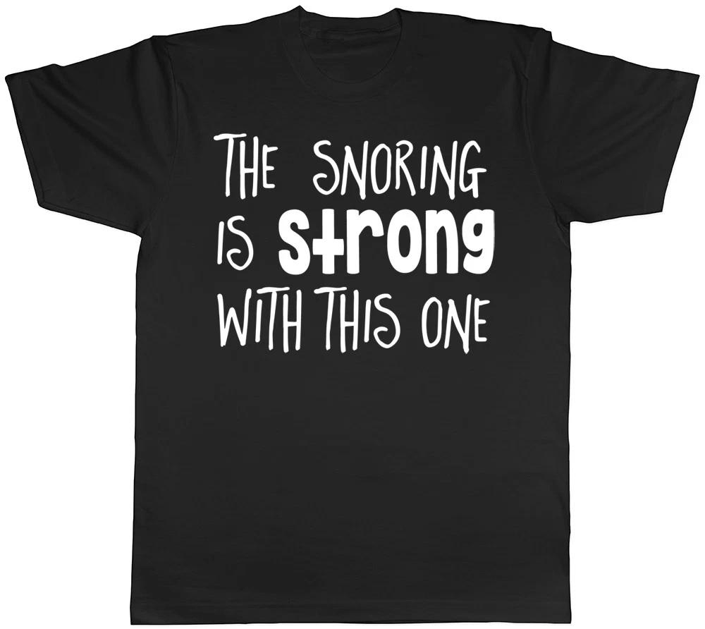 The Snoring is Strong with This One Mens Womens Ladies Unisex Funny T-Shirt