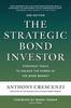 Книга The Strategic Bond Investor, Third Edition: Strategic Tools To Unlock the Power of the Bond Market