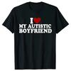 I Love My Autistic Boyfriend Girlfriend T-shirt Fun Birthday Gift Tshirt Top Neutral Custom T-shirt EU Size