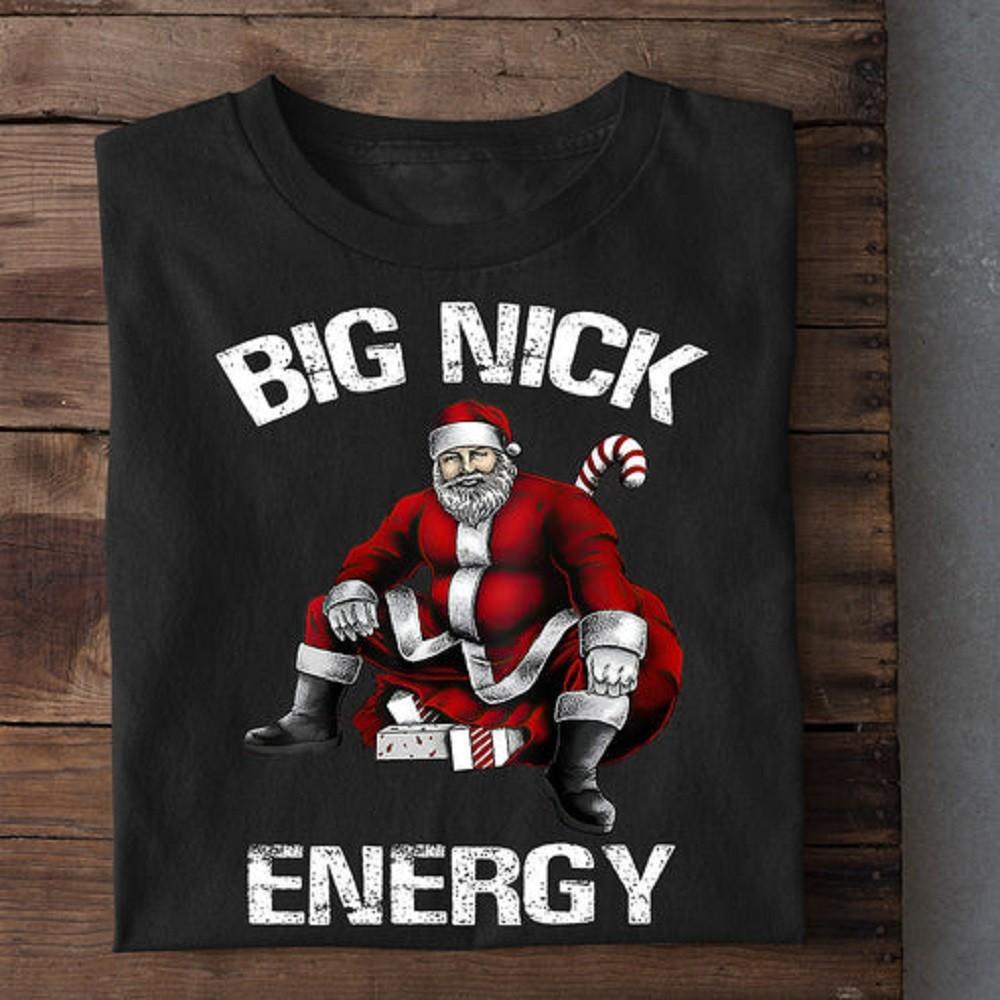 Funny Santa Christmas T-shirt, Big Nick Energy S-5XL Q8631 Unisex T-Shirt