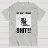 We Ain't Found Shlt spaceballs Funny Sci-Fi Quote Cotton Summer Casual Cool Loose T-Shirt