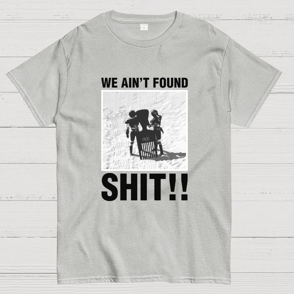 We Ain't Found Shlt spaceballs Funny Sci-Fi Quote Cotton Summer Casual Cool Loose T-Shirt