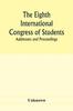Книга The Eighth International Congress of Students Addresses and Proceedings