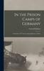 The In the Prison Camps of Germany; a Narrative of "Y" Service Among Prisoners of War Book