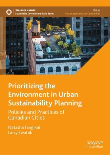 The Prioritizing the Environment In Urban Sustainability Planning : Policies and Practices of Canadian Cities Book