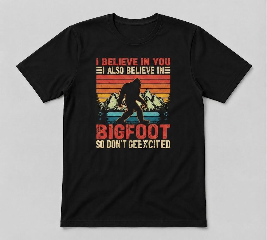 I Believe In You I Also Believe In Bigfoot Gift Unisex Black unisex T-Shirt