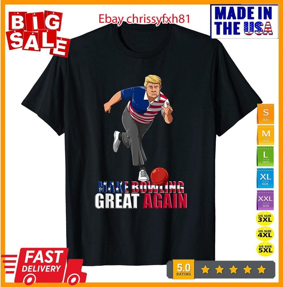 Make Bowling Great Again - Funny Trump Bowling Gift T-Shirt S-5XL Unisex T-Shirt
