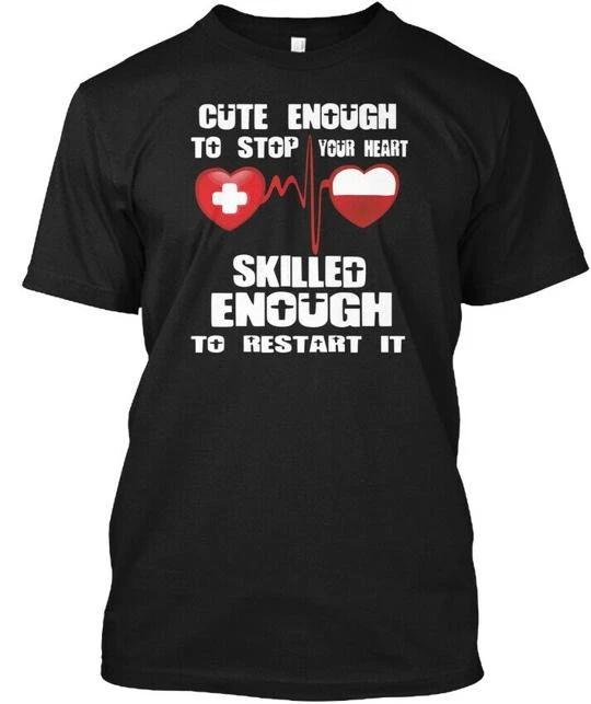 Nurse Gift Funny T-shi Cute Enough To Stop Your T-Shirt Made in USA S to 5XL