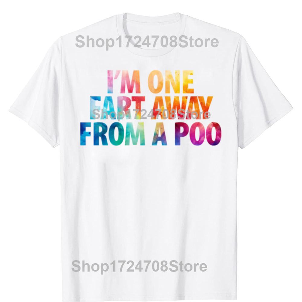 Funny I'm One Fart Away From A Poo Graphic T-shirts Men Women's Fashion Casual Tshirt 100% Cotton Loose Oversized T Shirt