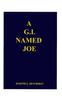 Книга A G.I. Named Joe : Stories of World War II In the Pacific Islands...and Some More
